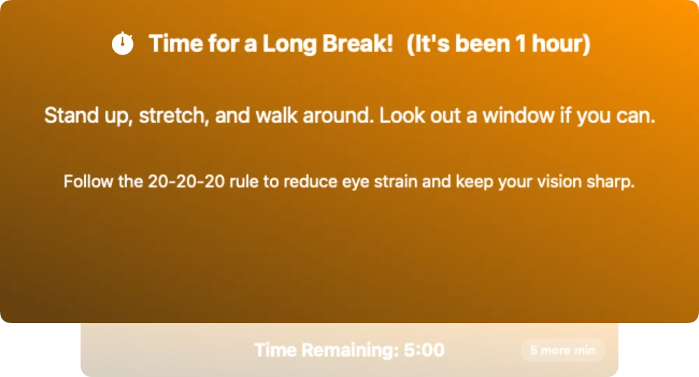Long break window: Time for a long break, stand up, stretch and walk around